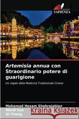 Artemisia annua con Straordinario potere di guarigione Mohamad Hesam Shahrajabian, Wenli Sun, Qi Cheng 9786203253139 Edizioni Sapienza