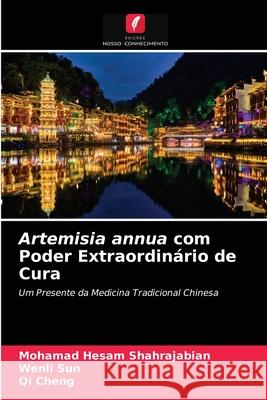 Artemisia annua com Poder Extraordinário de Cura Mohamad Hesam Shahrajabian, Wenli Sun, Qi Cheng 9786203253160 Edicoes Nosso Conhecimento