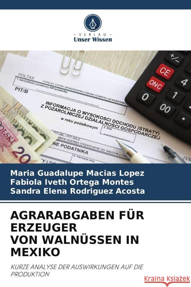 Agrarabgaben F?r Erzeuger Von Waln?ssen in Mexiko Mar?a Guadalupe Mac?a Fabiola Iveth Orteg Sandra Elena Rodrigue 9786203253382 Verlag Unser Wissen