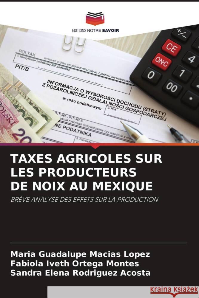 Taxes Agricoles Sur Les Producteurs de Noix Au Mexique Mar?a Guadalupe Mac?a Fabiola Iveth Orteg Sandra Elena Rodrigue 9786203253399 Editions Notre Savoir