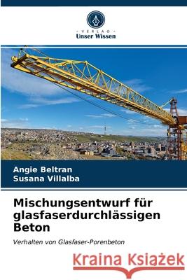 Mischungsentwurf für glasfaserdurchlässigen Beton Angie Beltran, Susana Villalba 9786203254068