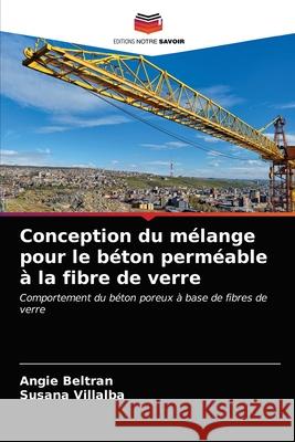 Conception du mélange pour le béton perméable à la fibre de verre Angie Beltran, Susana Villalba 9786203254082