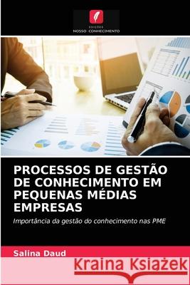 PROCESSOS DE GESTÃO DE CONHECIMENTO EM PEQUENAS MÉDIAS EMPRESAS Daud, Salina 9786203254525