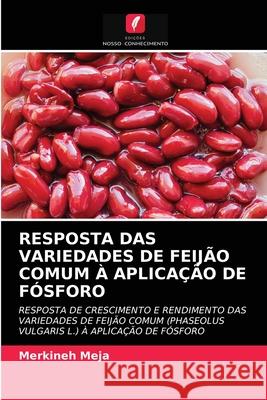 Resposta Das Variedades de Feijão Comum À Aplicação de Fósforo Merkineh Meja 9786203255065 Edicoes Nosso Conhecimento