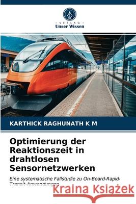 Optimierung der Reaktionszeit in drahtlosen Sensornetzwerken Karthick Raghunath K M 9786203255454