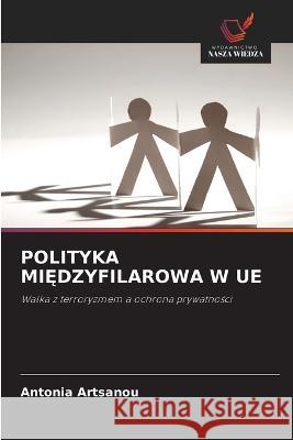 Polityka MiĘdzyfilarowa W Ue Antonia Artsanou 9786203255706 International Book Market Service Ltd