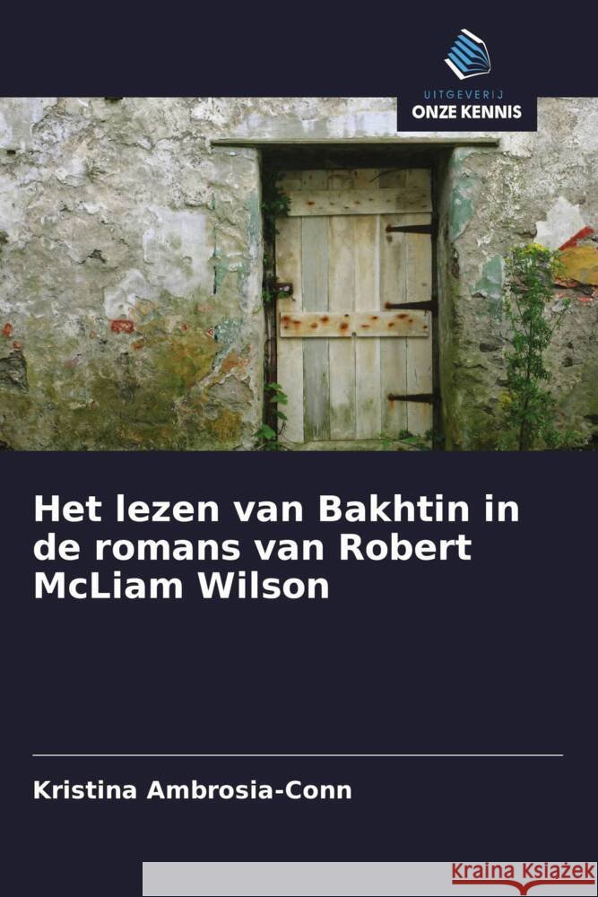 Het lezen van Bakhtin in de romans van Robert McLiam Wilson Ambrosia-Conn, Kristina 9786203255805