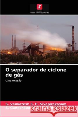 O separador de ciclone de gás S. P. Sivapirakasam, S. Venkatesh, M. Sakthivel, S. Ganeshkumar 9786203256161 Edicoes Nosso Conhecimento