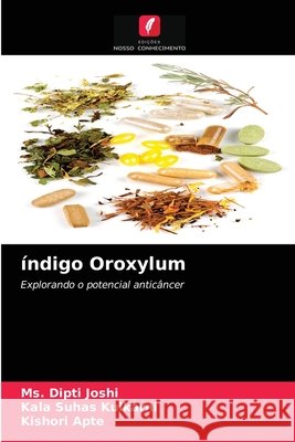 índigo Oroxylum MS Dipti Joshi, Kala Suhas Kulkarni, Kishori Apte 9786203256512 Edicoes Nosso Conhecimento
