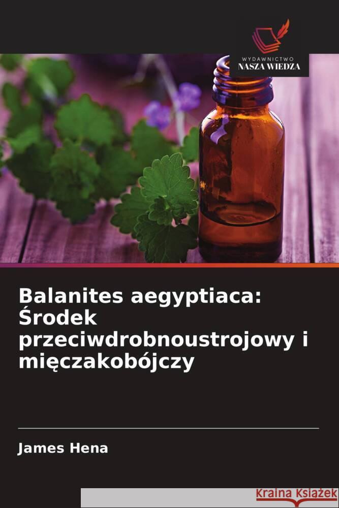 Balanites aegyptiaca: Srodek przeciwdrobnoustrojowy i mieczakobójczy Hena, James 9786203256598
