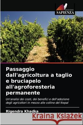 Passaggio dall'agricoltura a taglio e bruciapelo all'agroforesteria permanente Rigendra Khadka 9786203256642