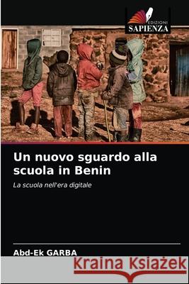 Un nuovo sguardo alla scuola in Benin GARBA, Abd-Ek 9786203257526 Edizioni Sapienza