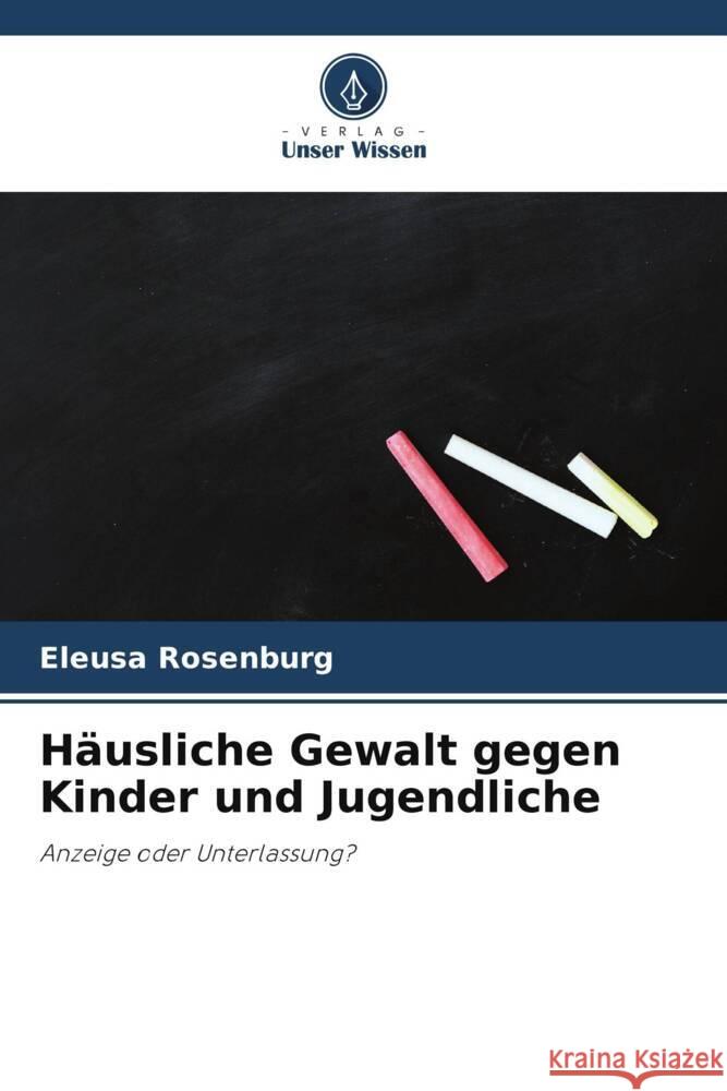 H?usliche Gewalt gegen Kinder und Jugendliche Eleusa Rosenburg 9786203258042
