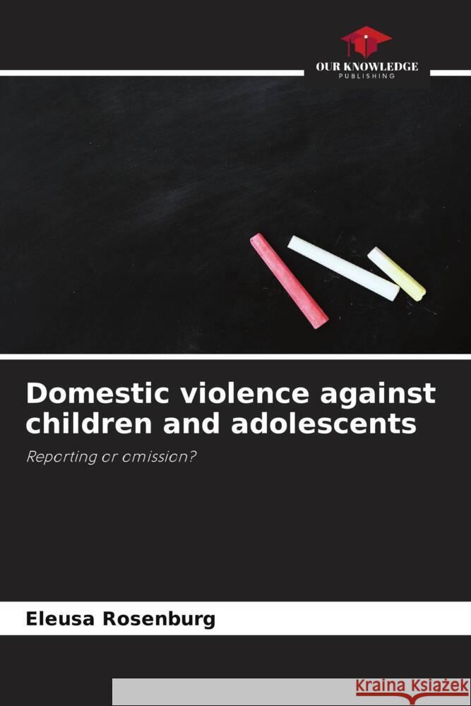 Domestic violence against children and adolescents Eleusa Rosenburg 9786203258233