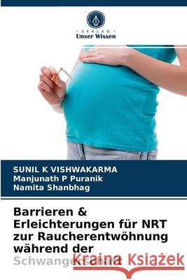 Barrieren & Erleichterungen für NRT zur Raucherentwöhnung während der Schwangerschaft Sunil K Vishwakarma, Manjunath P Puranik, Namita Shanbhag 9786203259018 Verlag Unser Wissen