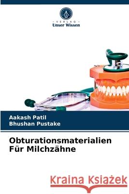 Obturationsmaterialien Für Milchzähne Aakash Patil, Bhushan Pustake 9786203259360