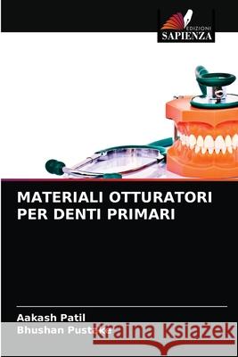 MATERIALI OTTURATORI PER DENTI PRIMARI Patil, Aakash, Pustake, Bhushan 9786203259391 Edizioni Sapienza