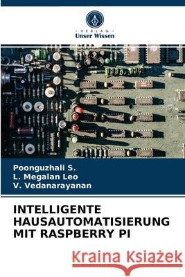 Intelligente Hausautomatisierung Mit Raspberry Pi Poonguzhali S L. Megala V. Vedanarayanan 9786203259476