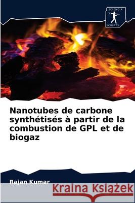 Nanotubes de carbone synthétisés à partir de la combustion de GPL et de biogaz Kumar, Rajan 9786203259858