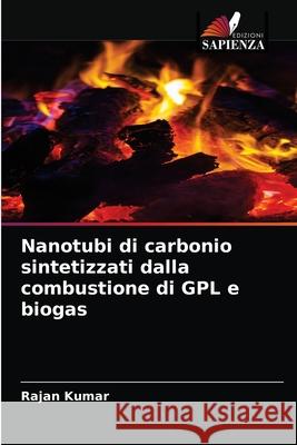 Nanotubi di carbonio sintetizzati dalla combustione di GPL e biogas Kumar, Rajan 9786203259865