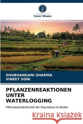 Pflanzenreaktionen Unter Waterlogging Shubhangani Sharma, Vineet Soni 9786203260472 Verlag Unser Wissen