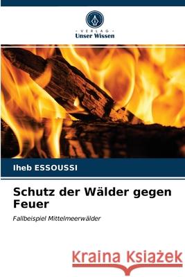 Schutz der Wälder gegen Feuer Iheb Essoussi 9786203260557 Verlag Unser Wissen