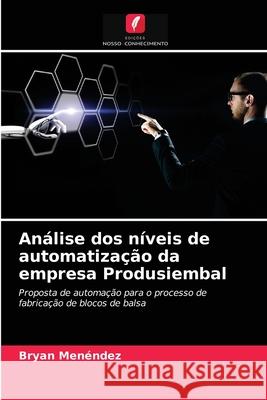 Análise dos níveis de automatização da empresa Produsiembal Menéndez, Bryan 9786203260953 Edicoes Nosso Conhecimento