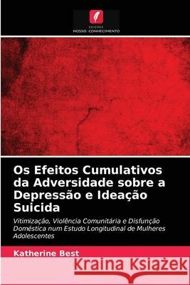 Os Efeitos Cumulativos da Adversidade sobre a Depressão e Ideação Suicida Best, Katherine 9786203261028 Edicoes Nosso Conhecimento