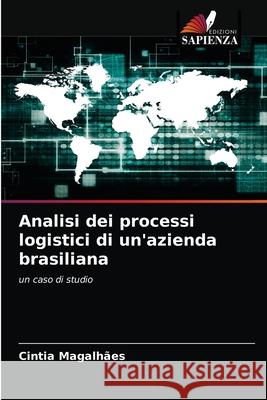 Analisi dei processi logistici di un'azienda brasiliana Magalhães, Cintia 9786203261127
