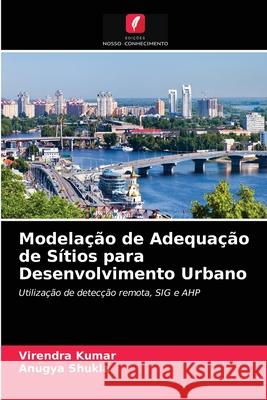 Modelação de Adequação de Sítios para Desenvolvimento Urbano Kumar, Virendra, Shukla, Anugya 9786203261783 Edições Nosso Conhecimento