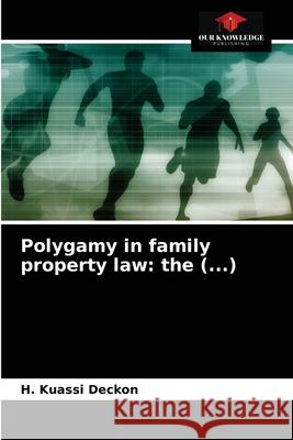 Polygamy in family property law: the (...) H. Kuassi Deckon 9786203262346 Our Knowledge Publishing