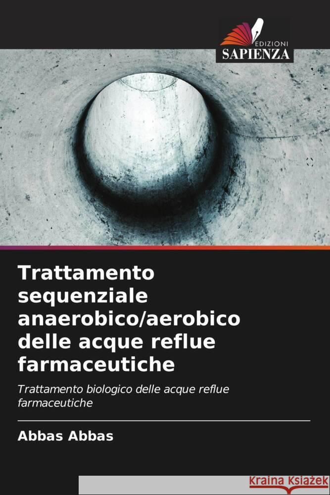 Trattamento sequenziale anaerobico/aerobico delle acque reflue farmaceutiche Abbas, Abbas 9786203263459 Edizioni Sapienza