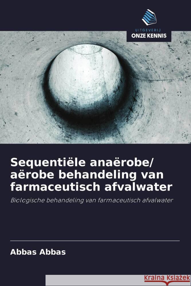 Sequentiële anaërobe/ aërobe behandeling van farmaceutisch afvalwater Abbas, Abbas 9786203263466 Uitgeverij Onze Kennis