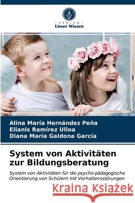 System von Aktivitäten zur Bildungsberatung Hernández Peña, Alina María, Ramírez Ulloa, Elianis, Galdona García, Diana María 9786203263626 Verlag Unser Wissen