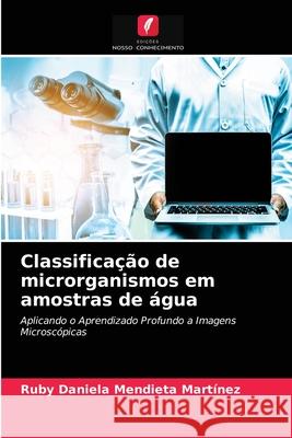 Classificação de microrganismos em amostras de água Mendieta Martínez, Ruby Daniela 9786203264135