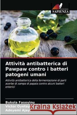 Attività antibatterica di Pawpaw contro i batteri patogeni umani Fasoyinu, Bukola, Oyetayo, Victor, Ajayi, Adeyemi 9786203264173