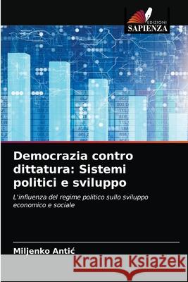 Democrazia contro dittatura: Sistemi politici e sviluppo Miljenko Antic 9786203264487