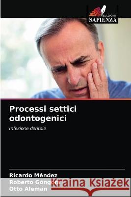 Processi settici odontogenici Méndez, Ricardo, Góngora, Roberto, Alemán, Otto 9786203265477