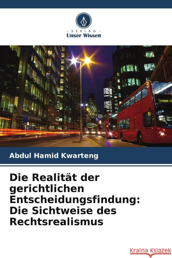 Die Realität der gerichtlichen Entscheidungsfindung: Die Sichtweise des Rechtsrealismus Kwarteng, Abdul Hamid 9786203265903
