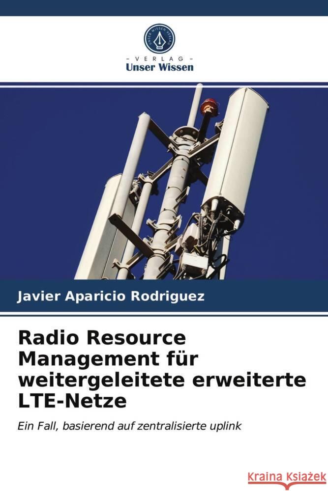 Radio Resource Management für weitergeleitete erweiterte LTE-Netze Aparicio Rodriguez, Javier 9786203266726