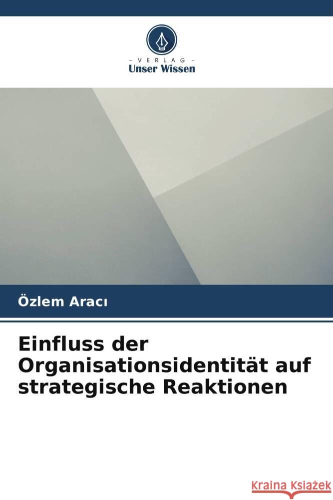 Einfluss der Organisationsidentit?t auf strategische Reaktionen ?zlem Aracı 9786203267082
