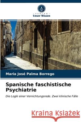 Spanische faschistische Psychiatrie Maria José Palma Borrego 9786203268225