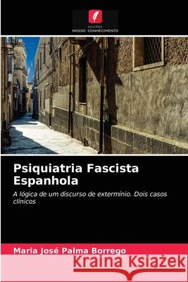 Psiquiatria Fascista Espanhola Maria José Palma Borrego 9786203268249