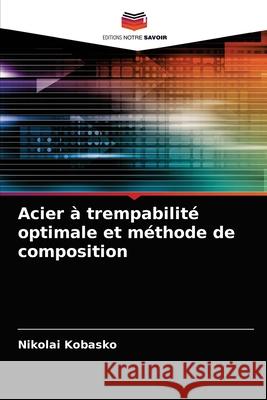 Acier à trempabilité optimale et méthode de composition Nikolai Kobasko 9786203268959 Editions Notre Savoir