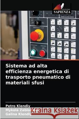 Sistema ad alta efficienza energetica di trasporto pneumatico di materiali sfusi Petro Klendiy, Mykola Zablodskiy, Galina Klendiy 9786203269277 Edizioni Sapienza