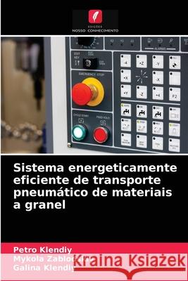 Sistema energeticamente eficiente de transporte pneumático de materiais a granel Petro Klendiy, Mykola Zablodskiy, Galina Klendiy 9786203269307 Edicoes Nosso Conhecimento