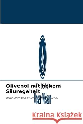 Olivenöl mit hohem Säuregehalt Mohamed Fawzy Ramadan Hassanien 9786203270389