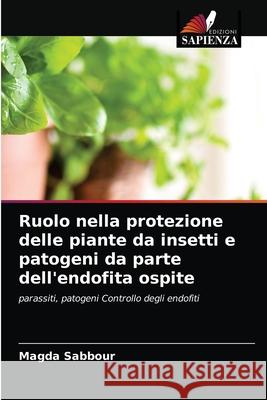 Ruolo nella protezione delle piante da insetti e patogeni da parte dell'endofita ospite Sabbour Magda Sabbour 9786203270662