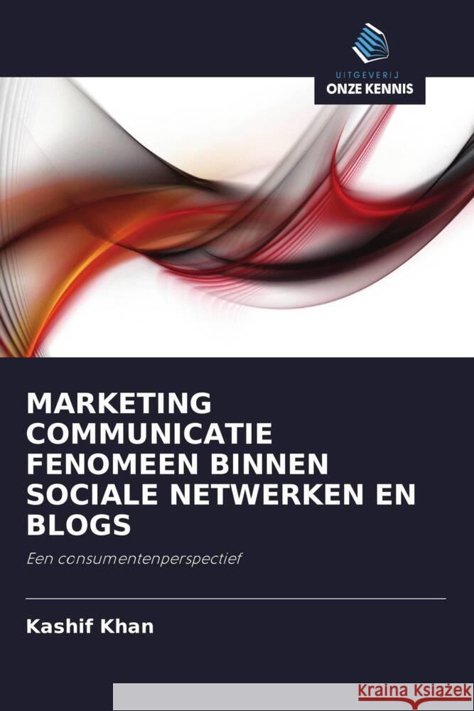 MARKETING COMMUNICATIE FENOMEEN BINNEN SOCIALE NETWERKEN EN BLOGS Khan, Kashif 9786203270792