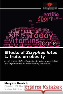 Effects of Zizyphus lotus L. fruits on obesity Meryem Berrichi, Chahid El Hocine Benammar, Naim Akhtar Khan 9786203270860